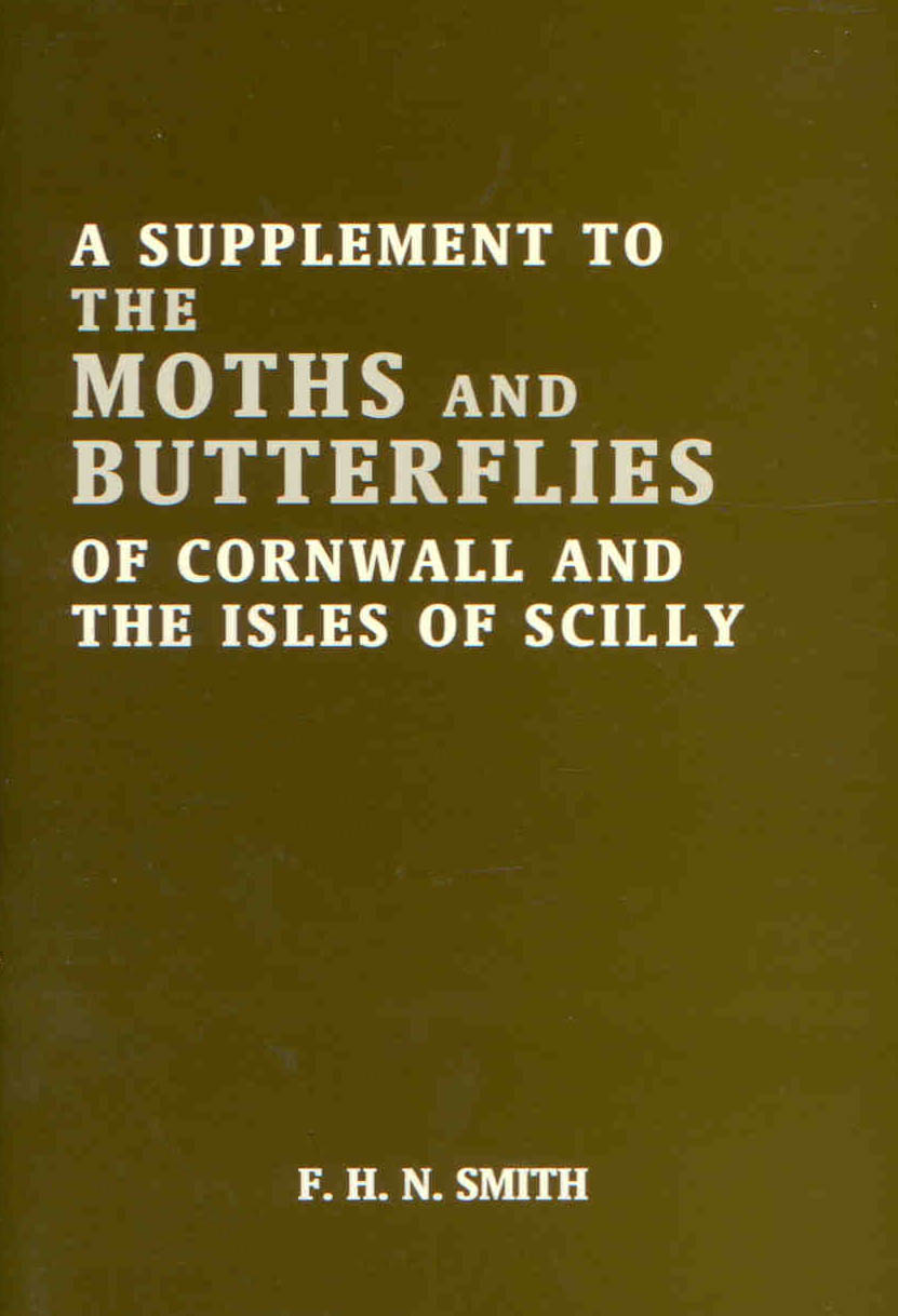Smith, F.H.N. - A Supplement to the Moths and Butterflies of Cornwall and the Isles of Scilly