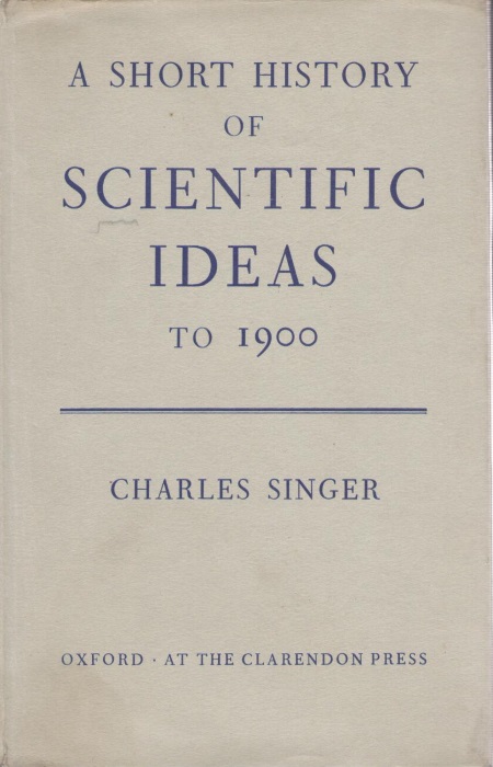 Singer, C. - A Short History of Scientific Ideas to 1900