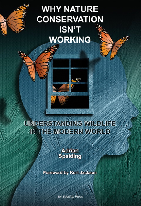 Spalding, A. - Why Nature Conservation Isn't Working: Understanding Wildlife in the Modern World