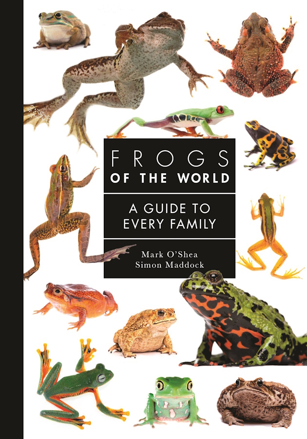 O'Shea, M.; Maddock, S. - Frogs of the World: A Guide to Every Family