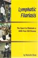 Lymphatic Filariasis: The Quest to Eliminate a 4000-Year-Old Disease