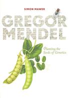 Gregor Mendel: Planting the Seeds of Genetics