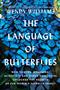 The Language of Butterflies: How Thieves, Hoarders, Scientists, and Other Obsessives Unlocked the Secrets of the World's Favorite Insect