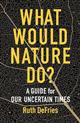  What Would Nature Do?: A Guide for Our Uncertain Times