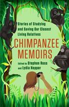 Chimpanzee Memoirs: Stories of Studying and Saving Our Closest Living Relatives