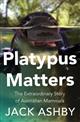 Platypus Matters: The Extraordinary Story of Australian Mammals