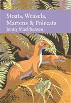 Stoats, Weasels, Martens & Polecats (New Naturalist 149)