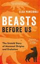 Beasts Before Us: The Untold Story of Mammal Origins and Evolution