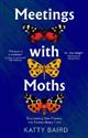 Meetings with Moths: Discovering their Mystery and Extraordinary Lives