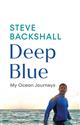 Deep Blue: My Ocean Journeys