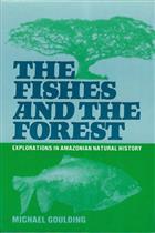 The Fishes and the Forest: Explorations in Amazonian Natural History