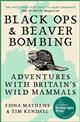 Black Ops and Beaver Bombing: Adventures with Britain's Wild Mammals