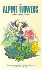 The Alpine Flowers of Britain and Europe