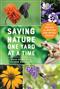 Saving Nature One Yard at a Time: How to Protect and Nurture Our Native Species