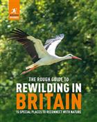 The Rough Guide to Rewilding in Britain: 15 Special Places to Reconnect with Nature