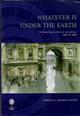 Whatever is Under the Earth: The Geological Society of London 1807 to 2007