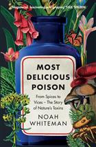 Most Delicious Poison: From Spices to Vices - The Story of Nature's Toxins