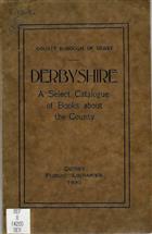 Derbyshire: A Select Catalogue of Books about the County