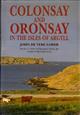 Colonsay and Oronsay in the Isles of Argyll: Their History, Flora, Fauna and Topography
