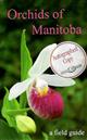 Orchids of Manitoba: A Field Guide