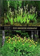 Eesti Orhideede Käsiraamat: Piltmääraja. Levik. Kirjeldused. Huvitavat [Handbook of Estonian Orchids: Identification, Distribution, Description]