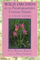 Wild Orchids of the Northeastern United States: A Field Guide