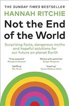 Not the End of the World: Surprising facts, dangerous myths and hopeful solutions for our future on planet Earth