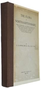 Flora of Northamptonshire: Being a Topographical and Historical Account of the Flowering Plants and Ferns Found in the County, with Short Biographical Notices of the Botanists who Have Contributed to Northamptonshire Botany During the Last Three Centuries