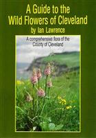 A Guide to the Wild Flowers of Cleveland: A Comprehensive flora of the County of Cleveland