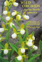 Wild Orchids Across North America: A Botanical Travelogue.