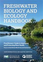 Freshwater Biology and Ecology Handbook: Practitioners' Guide to Improving and Protecting River Health: Focus on Invertebrate Monitoring and Assessment