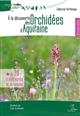 A la découverte des Orchidées d'Aquitaine [Discovering the Orchids of Aquitaine]