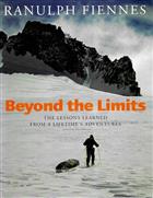 Beyond the Limits: The lessons learned from a lifetime's adventures