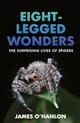 Eight-Legged Wonders: The Surprising Lives of Spiders