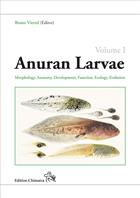 Biology of Anuran Larvae. Vol. 1: Morphology, Anatomy, Development, Function, Ecology, Evolution