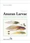 Biology of Anuran Larvae. Vol. 1: Morphology, Anatomy, Development, Function, Ecology, Evolution