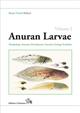 Biology of Anuran Larvae. Vol. 1: Morphology, Anatomy, Development, Function, Ecology, Evolution