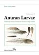 Biology of Anuran Larvae. Vol. 2: Morphology, Anatomy, Development, Function, Ecology, Evolution