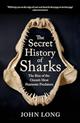 The Secret History of Sharks: The Rise of the Ocean's Most Fearsome Predators