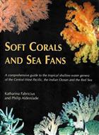 Soft Corals and Sea Fans: A comprehensive guide to the tropical shallow-water genera of the Central-West Pacific, the Indian Ocean, and the Red Sea