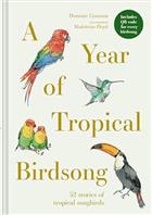 A Year of Tropical Birdsong 52 stories of tropical songbirds