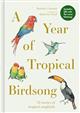 A Year of Tropical Birdsong 52 stories of tropical songbirds