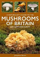 A Naturalist's Guide to the Mushrooms of Britain and Northern Europe