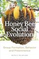 Honey Bee Social Evolution: Group Formation, Behavior, and Preeminence