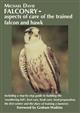 Falconry: aspects of care of the trained falcon and hawk: Including a step-by-step guide to building the 'weathering loft', foot care, beak care, food preparation, the first winter and the diary of training a lanneret.