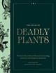 Atlas of Deadly Plants: Botanical Tales of the World's Most Intoxicating, Poisonous and Dangerous Specimens