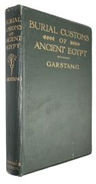 The Burial Customs of Ancient Egypt as Illustrated by Tombs of the Middle Kingdom being A Report of Excavations made in the Necropolis of Beni Hassan during 1902-3-4