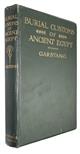 The Burial Customs of Ancient Egypt as Illustrated by Tombs of the Middle Kingdom being A Report of Excavations made in the Necropolis of Beni Hassan during 1902-3-4