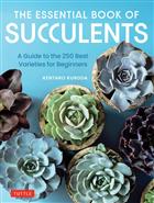 The Essential Book of Succulents: A Guide to the 250 Best Varieties for Beginners