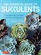 The Essential Book of Succulents: A Guide to the 250 Best Varieties for Beginners